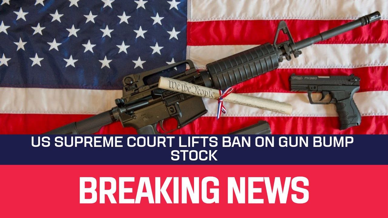 US Supreme Court Lifts Ban on Gun Bump Stocks